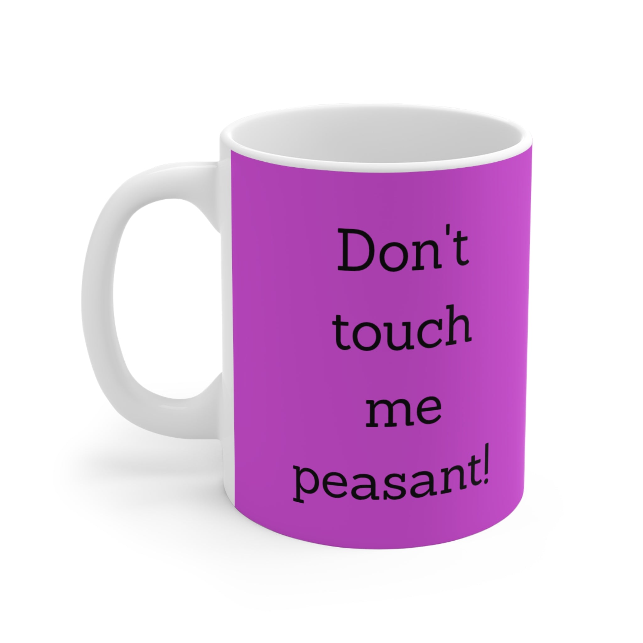 Humorous 11oz Mug - "Don't Touch Me Peasant!" - Funny Gift for Friends, Coffee Lover, Sarcastic Gift, Home Office Decor, Quirky Cup