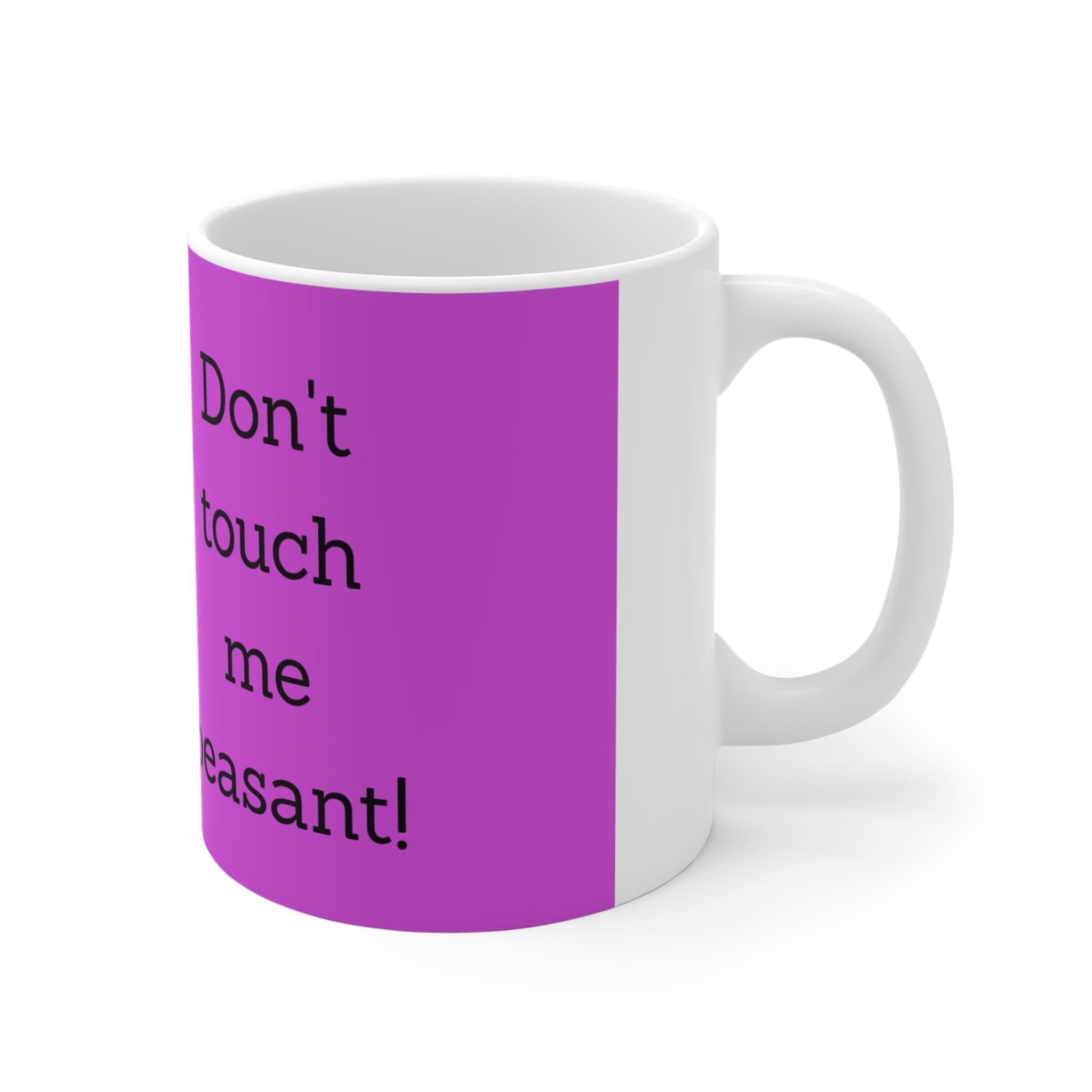 Humorous 11oz Mug - "Don't Touch Me Peasant!" - Funny Gift for Friends, Coffee Lover, Sarcastic Gift, Home Office Decor, Quirky Cup